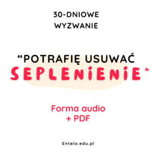 30-DNIOWE WYZWANIE "Potrafię usuwać seplenienie"!