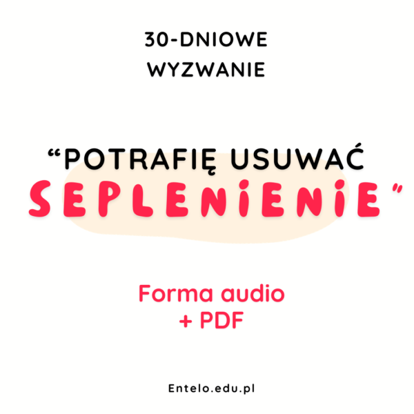 30-DNIOWE WYZWANIE "Potrafię usuwać seplenienie"!