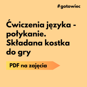PDF Ćwiczenia języka - połykanie. Składana kostka do gry S11/1/2024