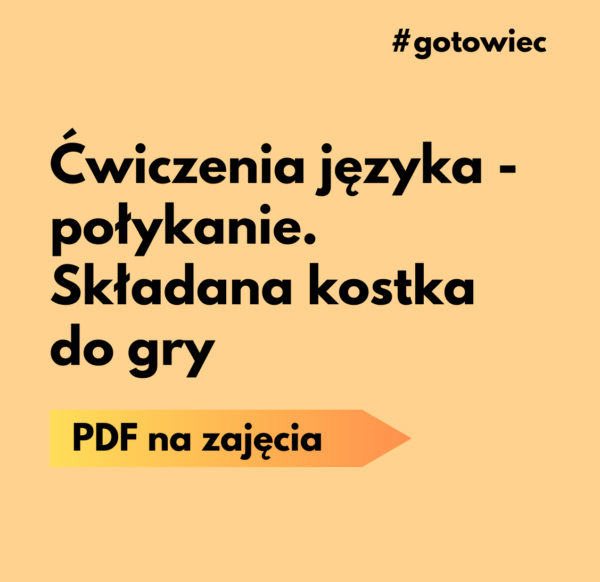 PDF Ćwiczenia języka - połykanie. Składana kostka do gry S11/1/2024