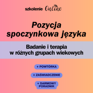 Szkolenie online "Pozycja spoczynkowa języka - badanie i terapia w różnych grupach wiekowych"