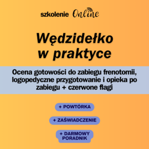 Szkolenie na żywo "Wędzidełko W PRAKTYCE Ocena gotowości do zabiegu frenotomii, logopedyczne przygotowanie i opieka po zabiegu + czerwone flagi" 14.03.24r. 19:30