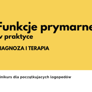 Funkcje prymarne w praktyce - diagnoza i terapia. Podstawy dla początkujących logopedów ze sposobami badania i terapii. Oddychanie, PSJ i połykanie