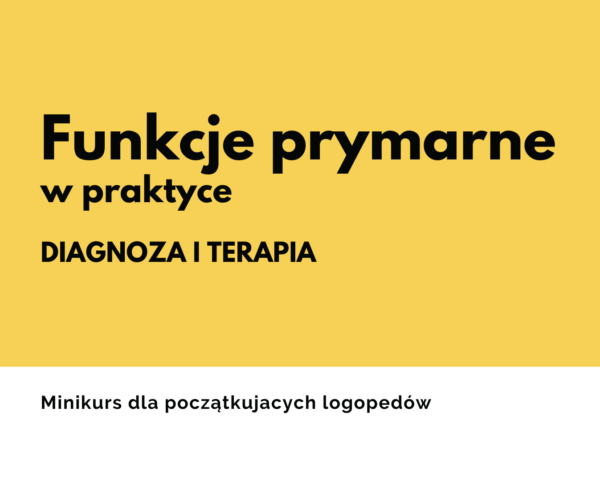 Funkcje prymarne w praktyce - diagnoza i terapia. Podstawy dla początkujących logopedów ze sposobami badania i terapii. Oddychanie, PSJ i połykanie