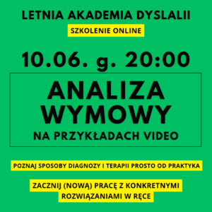 Letnia Akademia Dyslalii 10.06. 20:00 - szkolenie ANALIZA WYMOWY NA PRZYKŁADACH VIDEO (przeczytaj opis tego produktu)