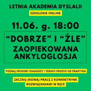 Letnia Akademia Dyslalii 11.06.18:00 - szkolenie "DOBRZE" I "ŹLE" ZAOPIEKOWANA ANKYLOGLOSJA. CASE STUDY (przeczytaj opis tego produktu)