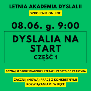 Letnia Akademia Dyslalii 08.06. 9:00 - szkolenie DYSLALIA NA START CZ. 1 (przeczytaj opis tego produktu)