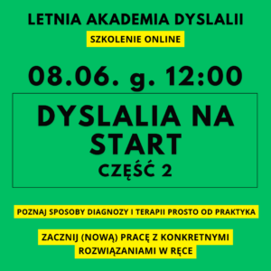 Letnia Akademia Dyslalii 08.06. 12:00 - szkolenie DYSLALIA NA START CZ. 2 (przeczytaj opis tego produktu)