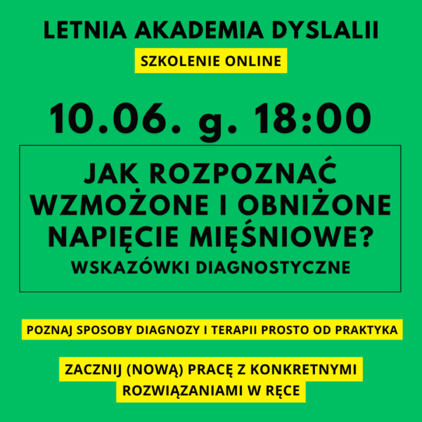 Letnia Akademia Dyslalii 10.06. 18:00 - szkolenie JAK ROZPOZNAĆ WZMOŻONE I OBNIŻONE NAPIĘCIE MIĘŚNIOWE? WSKAZÓWKI DIAGNOSTYCZNE (przeczytaj opis tego produktu)