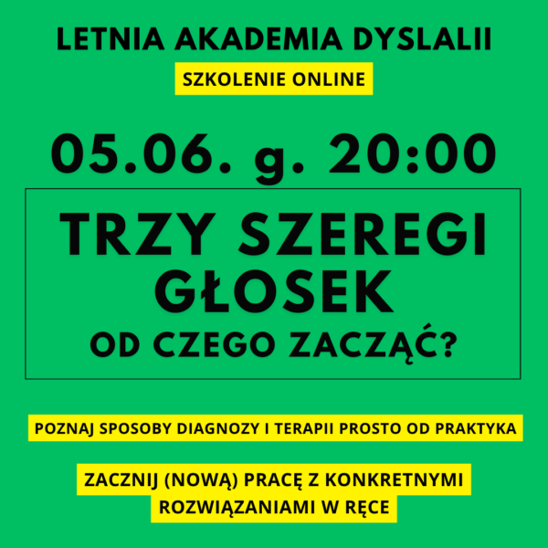 Letnia Akademia Dyslalii 05.06. 18:00 - szkolenie TRZY SZEREGI GŁOSEK OD CZEGO ZACZĄĆ? +2x bonus (przeczytaj opis tego produktu)